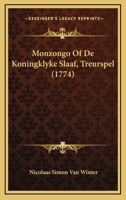 Monzongo Of De Koningklyke Slaaf, Treurspel (1774) 1273712048 Book Cover