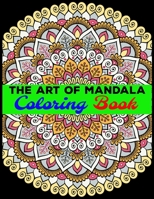 The Art Of Mandala Coloring Book: Adult Coloring Book Featuring Beautiful Mandalas Designed to Soothe the Soul 1696988578 Book Cover