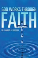 God Works Through Faith 1941489346 Book Cover