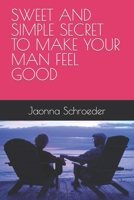 SWEET AND SIMPLE SECRET TO MAKE YOUR MAN FEEL GOOD B0BF6BW78Y Book Cover