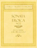 Sonata Eroica No.2 - Set to Music for Organ Solo - Op.151 1528707184 Book Cover