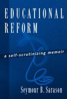 Education Reform: A Self-Scrutinizing Memoir 0807742430 Book Cover