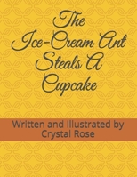 The Ice-Cream Ant Steals A Cupcake B098H21764 Book Cover