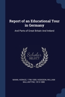 Report of an Educational Tour in Germany: And Parts of Great Britain And Ireland 1376706725 Book Cover