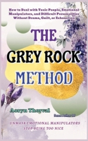 The Grey Rock Method: How to Deal with Toxic People, Emotional Manipulators, and Difficult Personalities Without Drama, Guilt, or Exhaustion (Life Lessons with Aoryn Thorval) B0GS4K68G9 Book Cover