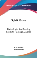 Spirit mates: their origin and destiny; sex-life, marriage, divorce 142862452X Book Cover