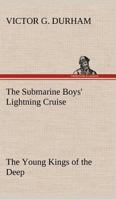 The Submarine Boys' Lightning Cruise: The Young Kings of the Deep 1516802071 Book Cover