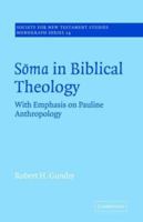 Soma in Biblical Theology: With Emphasis on Pauline Anthropology (Society for New Testament Studies Monograph Series) 0521018706 Book Cover