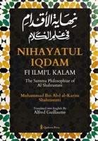 Nihayat Al- Iqdam Fi 'Ilm Al-Kalam - The Summa Philosophiae of Al-Shahrastani 9366086462 Book Cover