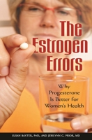 The Estrogen Errors: Why Progesterone Is Better for Women's Health 0313353980 Book Cover