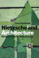 Nietzsche and Architecture: The Grand Style for Modern Living 1350412910 Book Cover