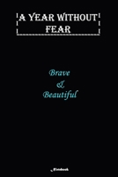 A Year without Fear Notebook: Brave and Beautiful: Notebook includes 110 pages  with 6 x 9 inches The perfect gift size to fit your journaling or note taking needs. 1660682363 Book Cover