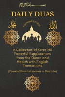 Daily Duas for Muslim Success: A Collection of Over 100 Powerful Supplications from the Quran and Hadith with English Translations, (Powerful Duas for Success in Daily Life) B0C2RFTW66 Book Cover