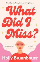 What Did I Miss : A fun and refreshing new romantic comedy, from an exciting debut author, perfect for fans of Mhairi McFarlane, Michelle Upton and Emily Henry 146076708X Book Cover
