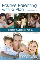 Positive Parenting with a Plan (Grades K-12): F.A.M.I.L.Y. Rules 0981968279 Book Cover