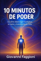 10 Minutos de Poder: La rutina diaria que multiplica tu valor y transforma tu vida (Spanish Edition) B0FFN2VXJC Book Cover