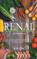 Renal Diet Cookbook for Beginners: Easy, Low-Sodium, Potassium, and Phosphorus Recipes to Manage Every Stage of Kidney Disease 1914053885 Book Cover