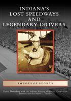 Indiana's Lost Speedways and Legendary Drivers 146710664X Book Cover