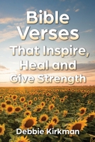 Bible Verses That Inspire, Heal and Give Strength B0H3DLGVKN Book Cover
