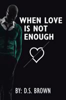 When Love Is Not Enough 1504973321 Book Cover