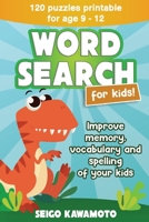 Word Search For Kids 9-12: 120 puzzles printable. Improve memory, vocabulary and spelling of your kids 1674653468 Book Cover