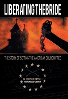 Liberating the Bride: The Story of Setting the American Church Free 1664285520 Book Cover
