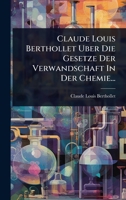 Claude Louis Berthollet Uber Die Gesetze Der Verwandschaft In Der Chemie... (German Edition) 1024464539 Book Cover