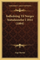 Indledning Til Norges Statsdannelse I 1814 (1884) 1168383129 Book Cover