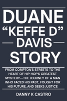 Duane “Keffe D” Davis Story: From Compton's Streets to the Heart of Hip-Hop's Greatest Mystery—The Journey of a Man Who Faced His Past, Fought for His Future, and Seeks Justice B0GG3XTN39 Book Cover