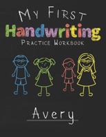 My first Handwriting Practice Workbook Avery: 8.5x11 Composition Writing Paper Notebook for kids in kindergarten primary school I dashed midline I For Pre-K, K-1, K-2, K-3 I Back To School Gift 1076490301 Book Cover