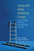 Coping with Global Institutional Change: A Tale of India's Textile and Pharmaceutical Industries 1009176331 Book Cover