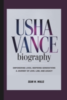 USHA VANCE BIOGRAPHY: EMPOWERING LIVES, INSPIRING GENERATIONS- A JOURNEY OF LOVE, LAW, AND LEGACY B0DQ8LF2LH Book Cover