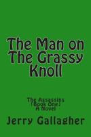 The Man on the Grassy Knoll: The Assassins 1493705679 Book Cover