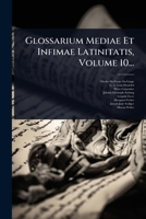 Glossarium Mediae Et Infimae Latinitatis, Volume 10... 1278995722 Book Cover