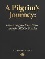 A Pilgrim’s Journey: Discovering Krishna’s Grace through ISKCON Temples B0F282Q146 Book Cover