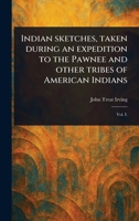 Indian Sketches, Taken During an Expedition to the Pawnee and Other Tribes of American Indians 1023516489 Book Cover