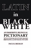 LATIN in BLACK & WHITE: An immersive, bilingual pictionary with over 800 duotone images bringing Latin back to life. 1958941255 Book Cover