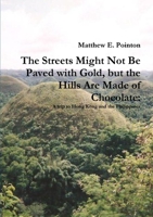 The Streets Might Not Be Paved with Gold, but the Hills Are Made of Chocolate: A Trip to Hong Kong and the Philippines 0244045135 Book Cover