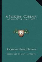 A Modern Corsair: A Story of the Levant (Classic Reprint) 1241210438 Book Cover