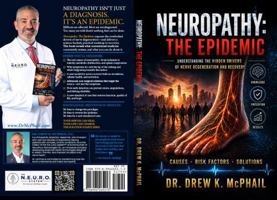 Neuropathy: The Epidemic: Understanding the Hidden Drivers of Nerve Degeneration and Recovery B0HFT2TRYT Book Cover