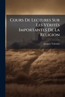 Cours De Lectures Sur Les Vérités Importantes De La Religion: T.1 Et 2... 1247803686 Book Cover