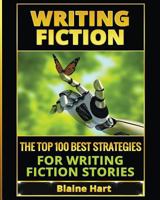 Writing Fiction: The Top 100 Best Strategies For Writing Fiction Stories 1640482202 Book Cover