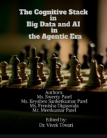 The Cognitive Stack in Big Data and AI in the Agentic Era: Frameworks for Knowledge Discovery, Intelligent Agents, and the Future of Research B0GGC6W5KY Book Cover