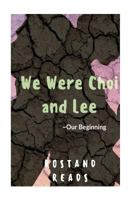 We Were Choi and Lee: Our Beginning 1537086863 Book Cover