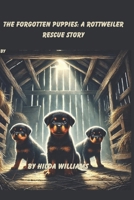 The Forgotten Puppies: A Rottweiler Rescue Story B0DY7QBZ88 Book Cover
