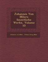 Johannes Von M Llers S Mmtliche Werke, Volume 10 1249963982 Book Cover