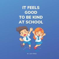 It Feels Good To Be Kind At School 1098675878 Book Cover