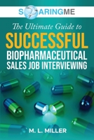 SoaringME The Ultimate Guide to Successful Biopharmaceutical Sales Job Interviewing 1956874186 Book Cover