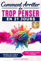 Comment Arrêter De Trop Penser En 21 Jours (3 EN 1): La Méthode Scientifique Pour Rebooter ton Cerveau, Calmer les Pensées en Boucle, Vaincre ... une Vraie Paix Mentale (French Edition) B0F3J5M5YJ Book Cover