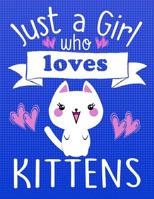 Just a Girl Who Loves Kittens: School Supplies Gift for Cat Lovers - 8.5x11 1081223014 Book Cover